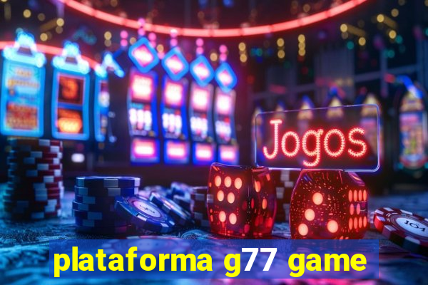 plataforma g77 game